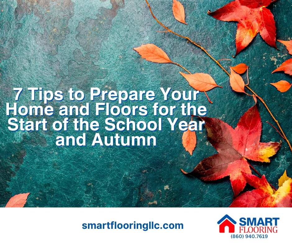 7 Tips to Prepare Your Home and Floors for the Start of the School Year and Autumn in Connecticut