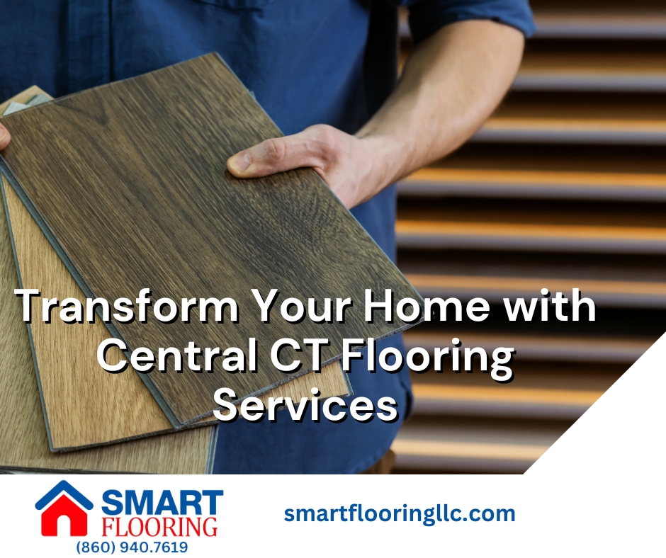 Transform Your Home with Central CT Flooring Services