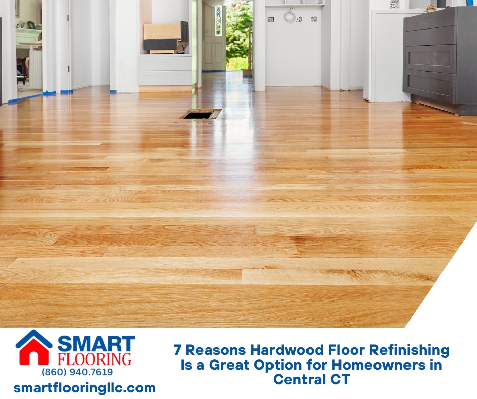 7 Reasons Hardwood Floor Refinishing Is a Great Option for Homeowners in Central CT